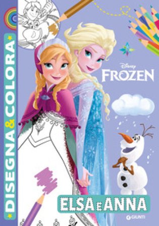 Elsa e Anna. Disney Frozen. Disegna & colora. Ediz. a colori Walt Disney