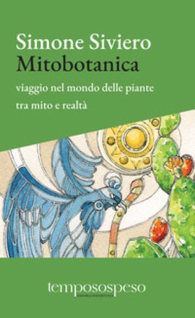 Mitobotanica. Un viaggio nel mondo delle piante tra mito e realtà. Ediz. ampliata Simone Siviero