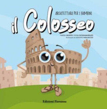 Il Colosseo. Architettura per i bambini. Ediz. a colori Rosa Scognamiglio