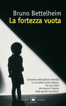 La fortezza vuota. L'autismo infantile e la nascita del sé Bruno Bettelheim