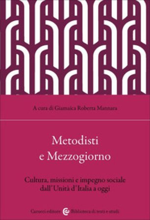 Metodisti e Mezzogiorno. Cultura, missioni e impegno sociale dall'Unità d'Italia ad oggi