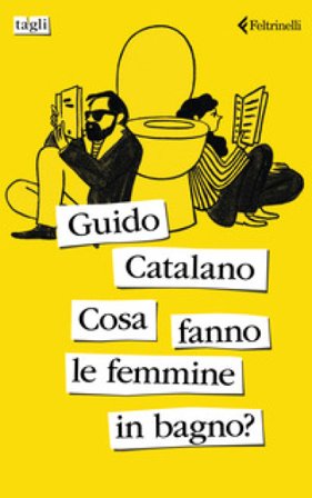 Cosa fanno le femmine in bagno? Guido Catalano