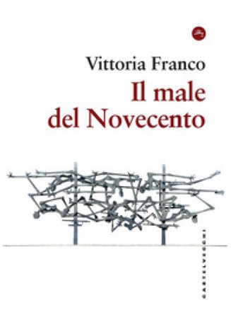 Il male del Novecento. Itinerari filosofici Vittoria Franco