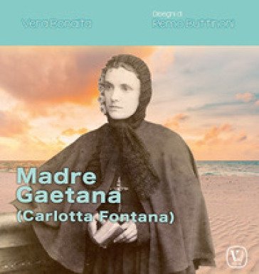 Madre Gaetana (Carlotta Fontana) Vera Bonaita