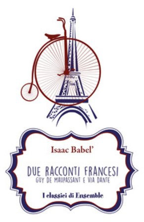Due racconti francesi. Guy de Maupassant e Via Dante Isaak Babel'