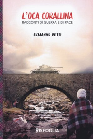 L'oca corallina. Racconti di guerra e di pace Ermanno Detti