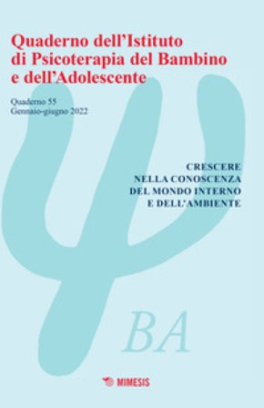 Quaderno dell'Istituto di psicoterapia del bambino e dell'adolescente (2022). Vol. 55: Crescere nella conoscenza del mondo interno e dell'ambiente