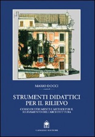 Strumenti didattici per il rilievo. Corso di strumenti e metodi per il rilevamento dell'architettura Mario Docci