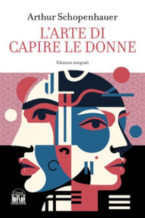 L'arte di capire le donne. Ediz. integrale Arthur Schopenhauer