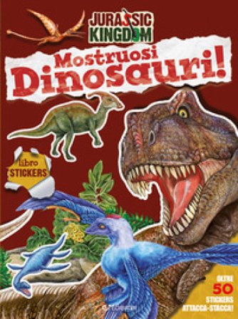 Mostruosi dinosauri! Jurassic Kingdom. Ediz. a colori Manlio Francia