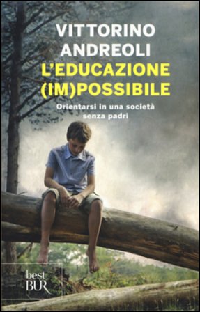 L'educazione (im)possibile. Orientarsi in una società senza padri Vittorino Andreoli