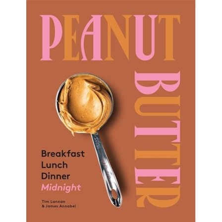Peanut Butter: Breakfast, Lunch, Di 9781743795750