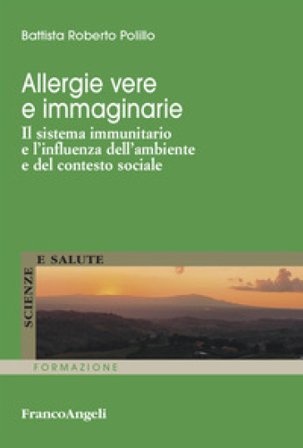 Allergie vere e immaginarie. Il sistema immunitario e l'influenza dell'ambiente e del contesto sociale Roberto Battista Polillo