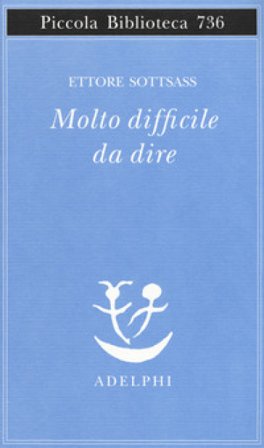 Molto difficile da dire Ettore Sottsass