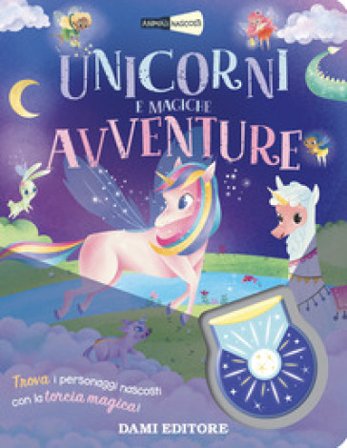 Unicorni e magiche avventure. Animali nascosti. Ediz. a colori. Con torcia Serena Vezzani