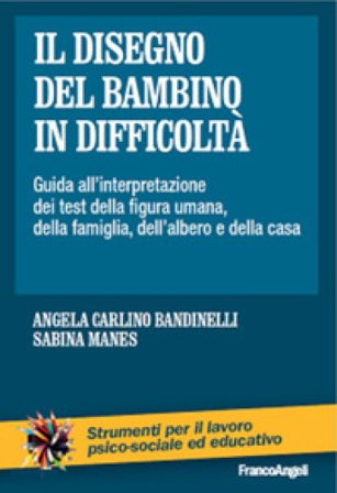 Il disegno del bambino in difficoltà. Guida all'interpretazione dei test della figura umana, della famiglia, dell'albero e della casa Angela Carlino 