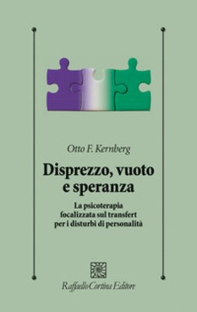 Disprezzo, vuoto e speranza. La psicoterapia focalizzata sul transfert per i disturbi di personalità Otto F. Kernberg