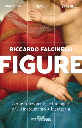 Figure. Come funzionano le immagini dal Rinascimento a Instagram. Ediz. a colori Riccardo Falcinelli