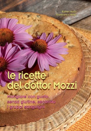 Le ricette del dottor Mozzi. Mangiare con gusto senza glutine, secondo i gruppi sanguigni Esther Mozzi