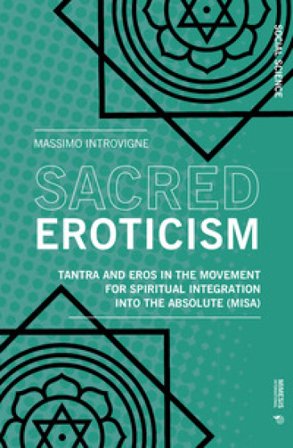 Sacred eroticism. Tantra and eros in the movement for spiritual integration into the absolute (MISA) Massimo Introvigne