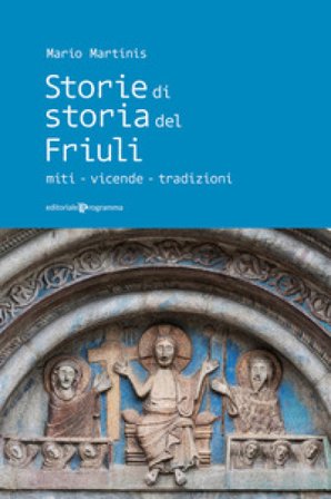 Storie di storia del Friuli. Miti-vicende-tradizioni Mario Martinis