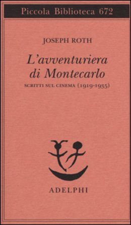 L'avventuriera di Montecarlo. Scritti sul cinema (1919-1935) Joseph Roth