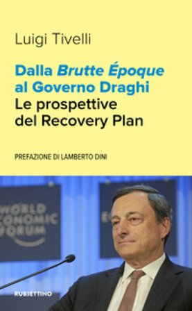 Dalla Brutte Époque al Governo Draghi. Le prospettive del Recovery Plan Luigi Tivelli