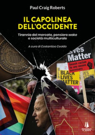 Il capolinea dell'Occidente. Tirannia del mercato, pensiero woke e società multiculturale Paul Craig Roberts