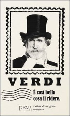È così bella cosa il ridere. Lettere di un genio compreso Giuseppe Verdi