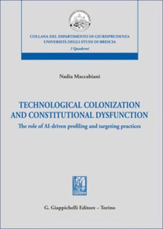 Technological colonization and constitutional dysfunction. The role of AI-driven profiling and targeting practices Nadia Maccabiani