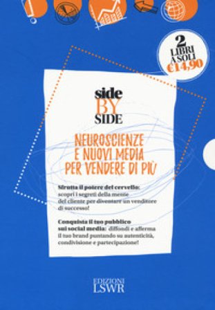 Side by side. Neuroscienze e nuovi media per vendere di più: Dallo spot al post. La pubblicità dopo i social media-Neuro selling. Sfrutta il potere 