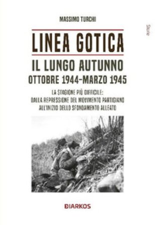 Linea Gotica. Il lungo autunno. Ottobre 1944-Marzo 1945. La stagione più difficile: dalla repressione del movimento partigiano all'inizio dello 
