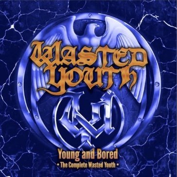 Young and bored - the complete wasted yo Wasted Youth
