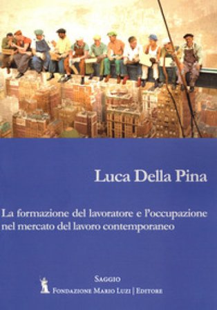 La formazione del lavoratore e l'occupazione nel mercato del lavoro contemporaneo Luca Della Pina