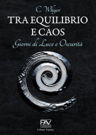 Tra equilibrio e caos. Giorni di luce e oscurità. Vol. 3 C. Whyer