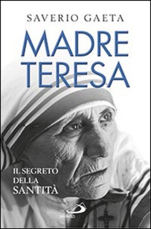 Madre Teresa. Il segreto della santità Saverio Gaeta