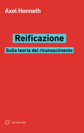 Reificazione. Sulla teoria del riconoscimento Axel Honneth