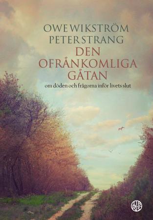 Den ofrånkomliga gåtan : om döden och frågorna inför livets slut - Bok av Owe Wikström & Peter Strang - Inbunden