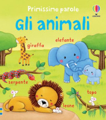Gli animali. Ediz. illustrata Felicity Brooks