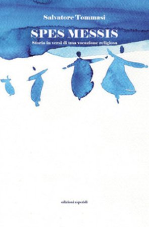 Spes messis. Storia in versi di una vocazione religiosa Salvatore Tommasi