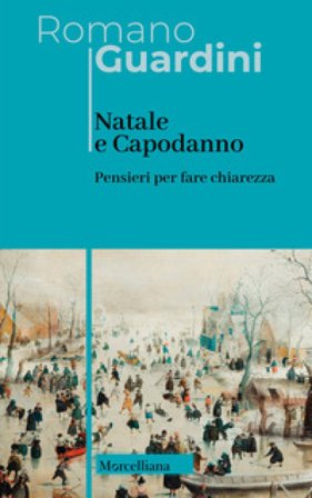 Natale e Capodanno. Pensieri per fare chiarezza Romano Guardini