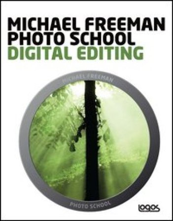 Photo school. Digital editing. Ediz. italiana Michael Freeman