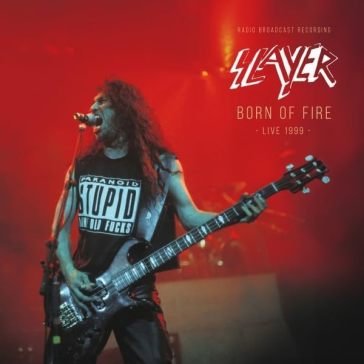 Born of fire, live 1999 Slayer