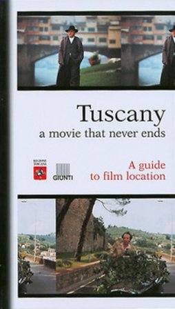 Tuscany. A movie that never ends. A guide to film location Guido Persichino