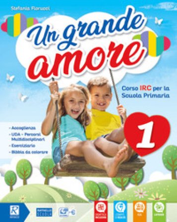 Un grande amore. Corso IRC per la scuola primaria. Classe 4a-5a. Per la Scuola elementare. Con e-book. Con espansione online Stefania Fiorucci