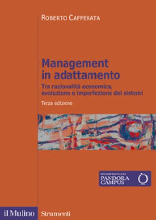 Management in adattamento. Tra razionalità economica, evoluzione e imperfezione dei sistemi Roberto Cafferata