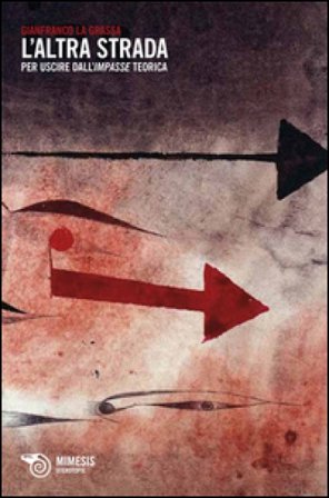 L'altra strada. Per uscire dall'impasse teorica Gianfranco La Grassa