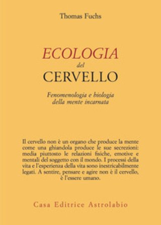 Ecologia del cervello. Fenomenologia e biologia della mente incarnata Thomas Fuchs