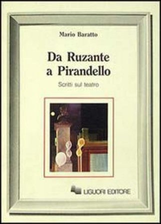 Da Ruzante a Pirandello. Scritti sul teatro Mario Baratto