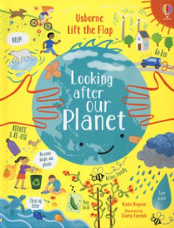 Looking after our planet. Lift the flap. Ediz. a colori Katie Daynes